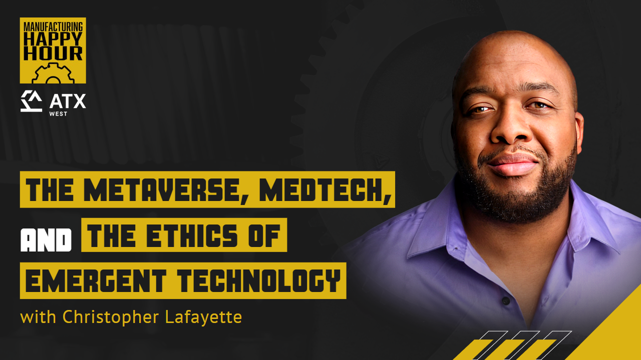 Manufacturing Happy Hour episode artwork with Christopher Lafayette and the words “The Metaverse, Medtech, and the Ethics of Emergent Technology.”